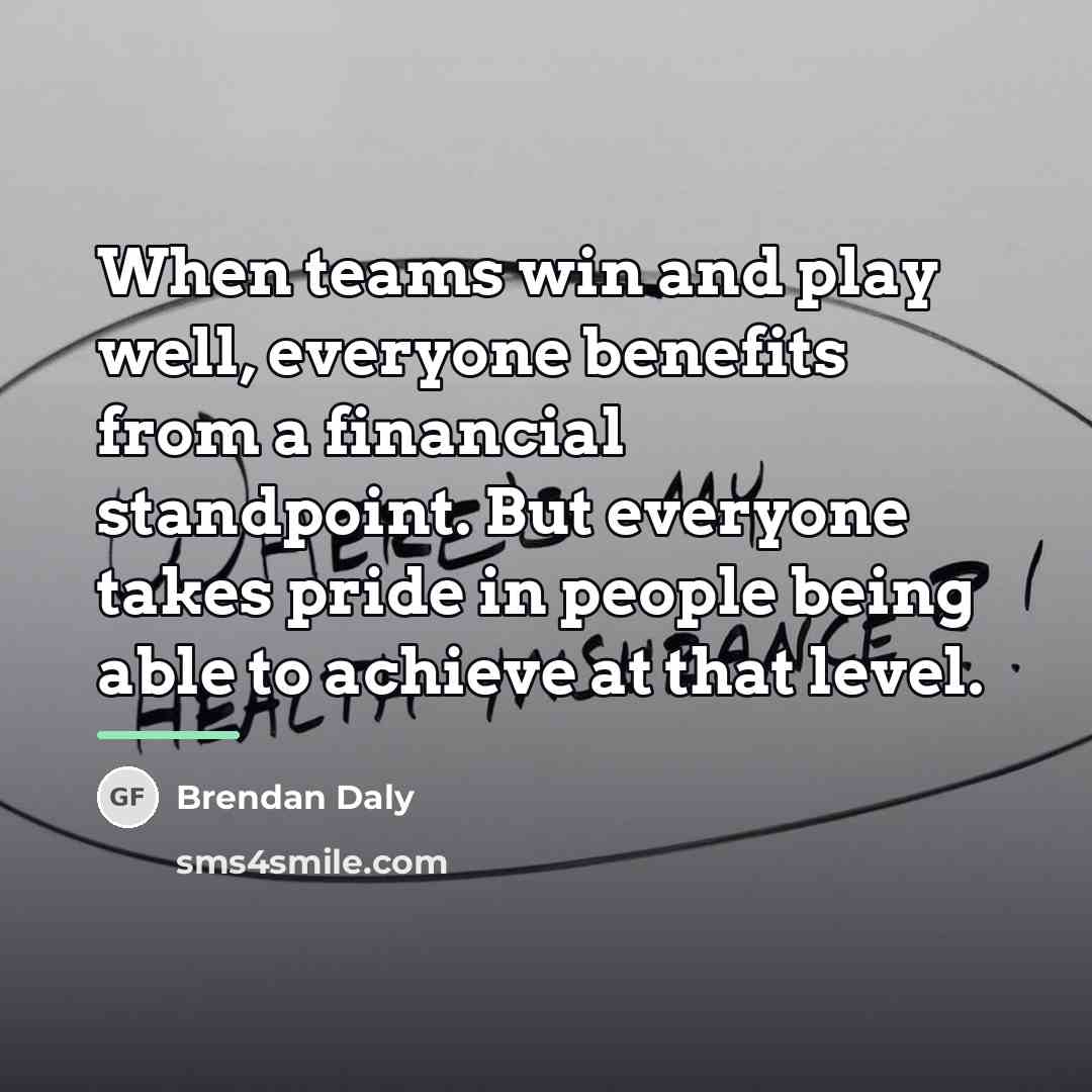 “When teams win and play well, everyone benefits from a…” quote by Brendan Daly