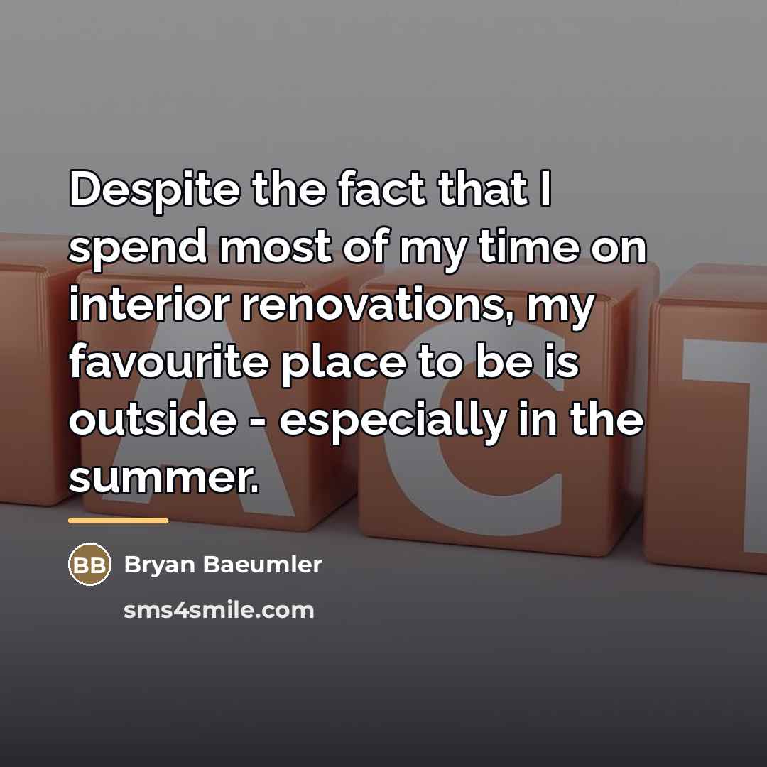 “Despite the fact that I spend most of my time…” quote by Bryan Baeumler