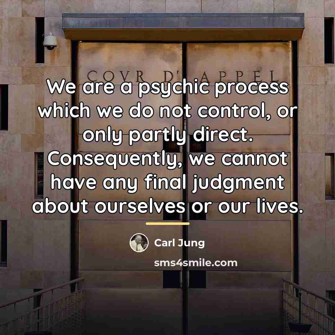 “We are a psychic process which we do not control,…” quote by Carl Jung
