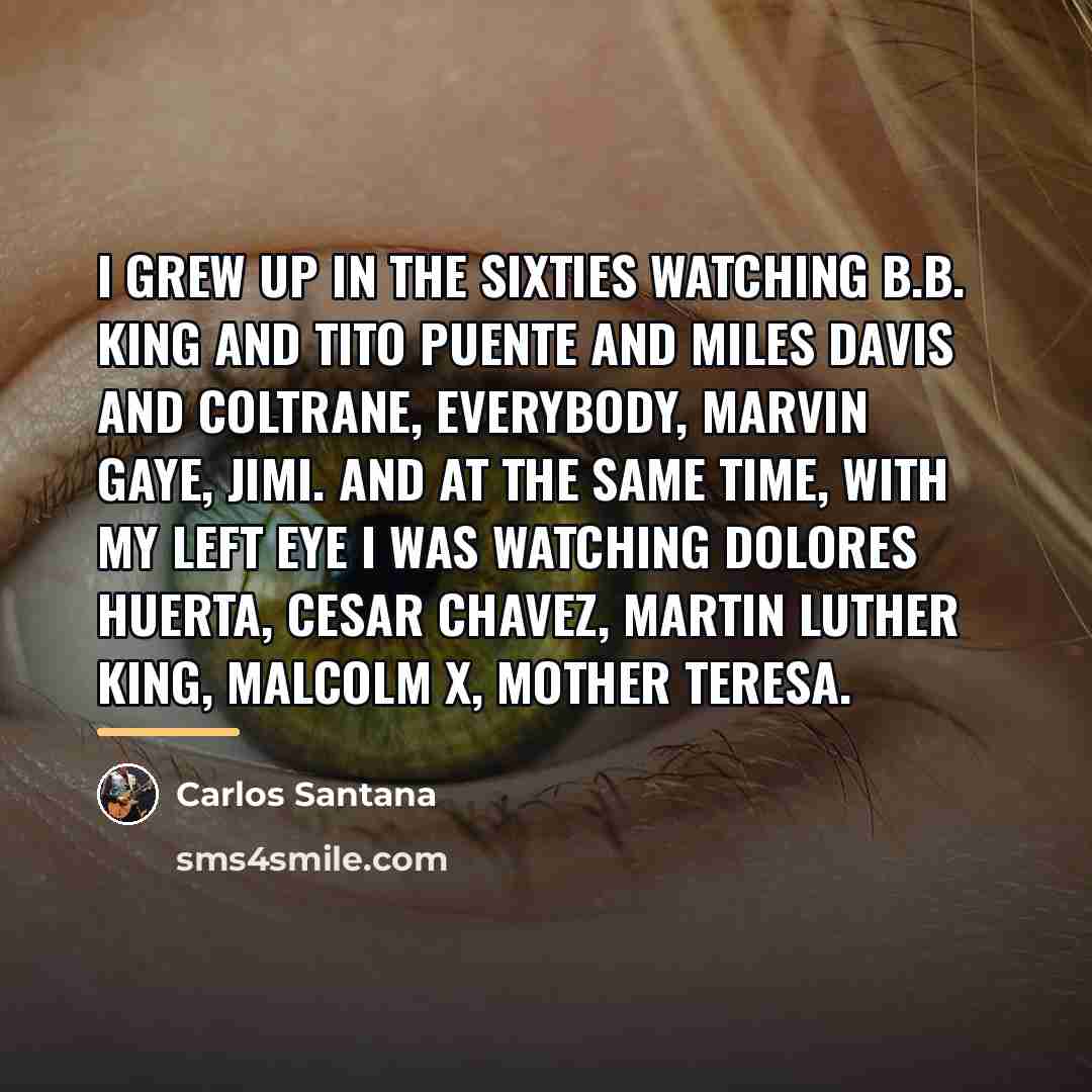“I grew up in the sixties watching B.B. King and…” quote by Carlos Santana
