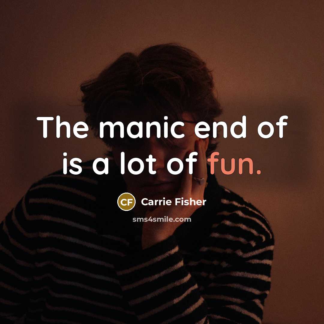 “The manic end of is a lot of fun.…” quote by Carrie Fisher