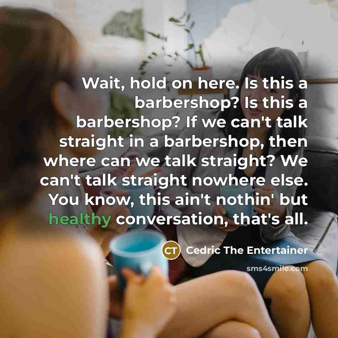 “Wait, hold on here. Is this a barbershop? Is this…” quote by Cedric The Entertainer