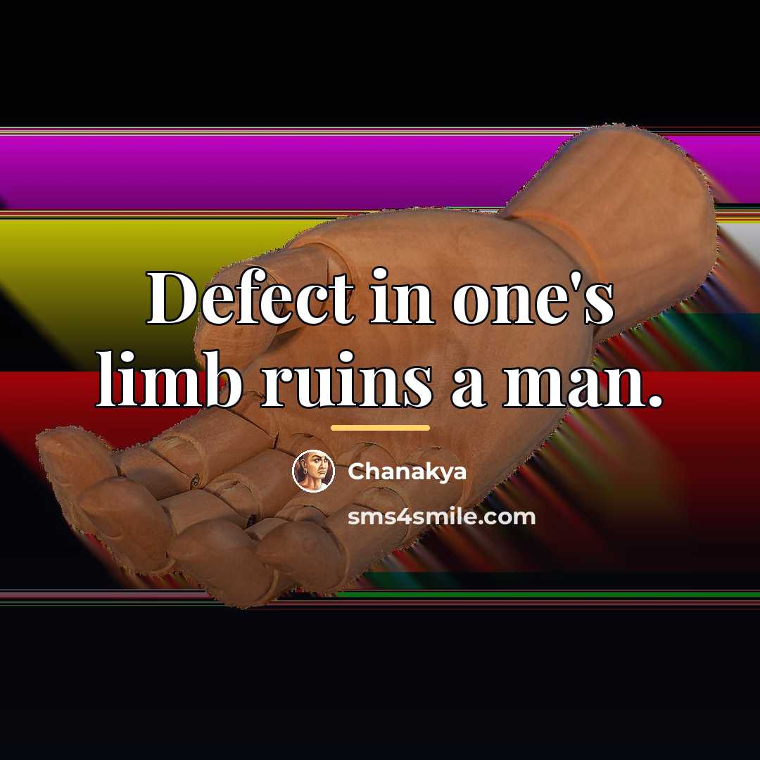 “Defect in one's limb ruins a man.…” quote by Chanakya