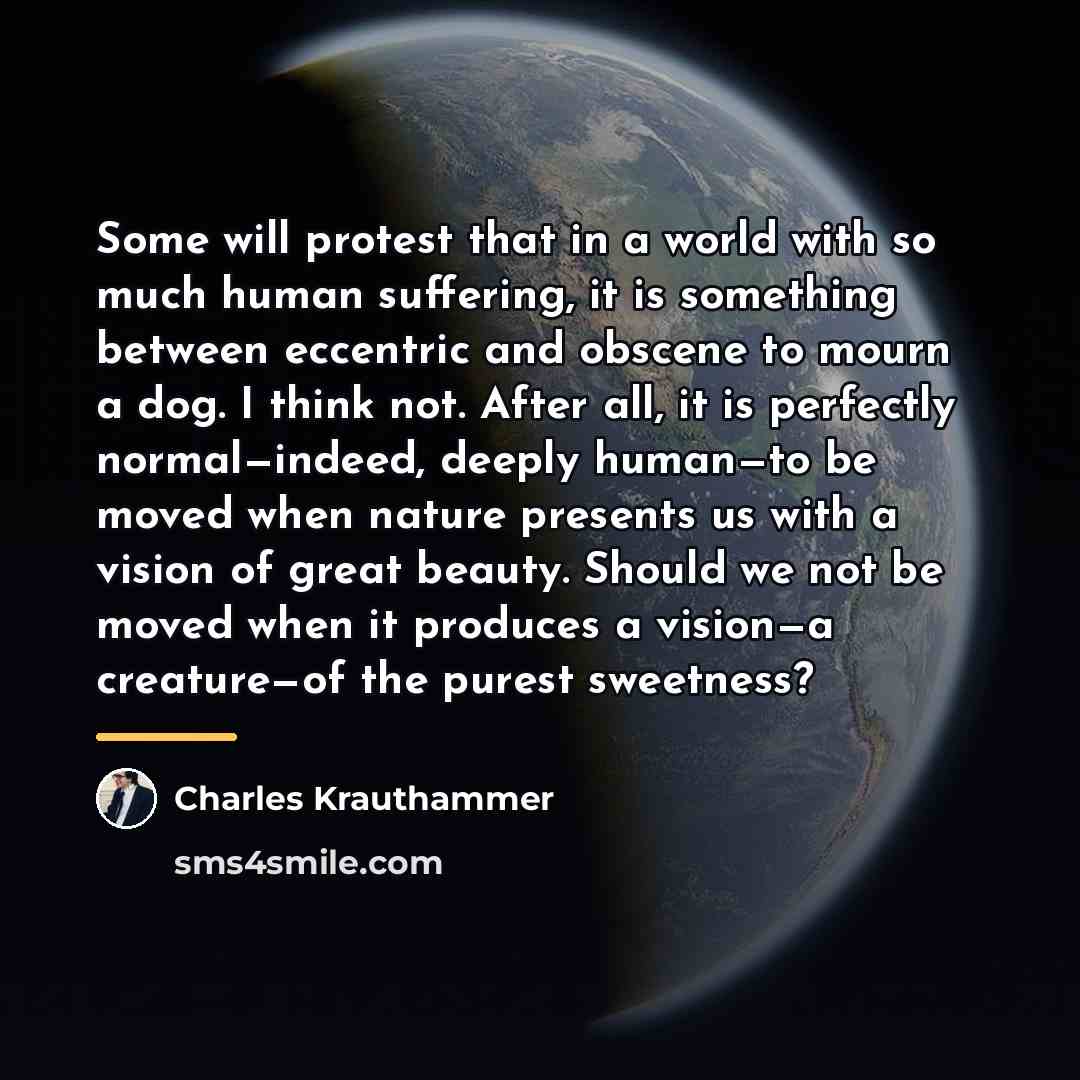 “Some will protest that in a world with so much…” quote by Charles Krauthammer