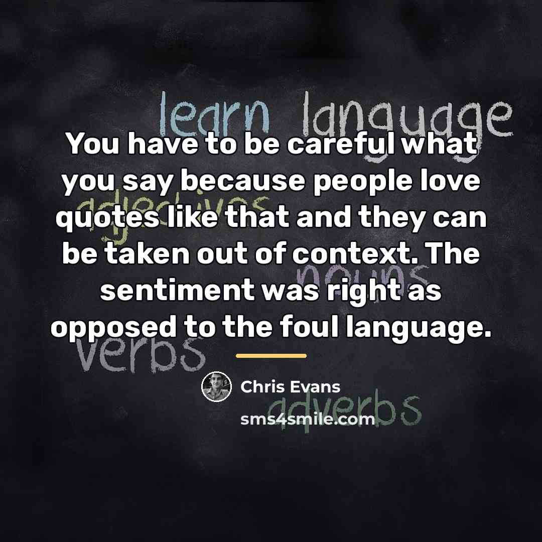 “You have to be careful what you say because people…” quote by Chris Evans