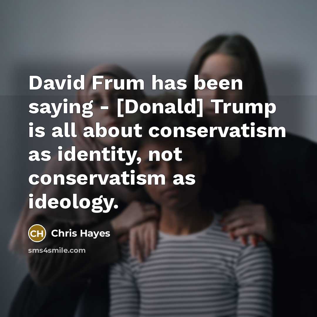 “David Frum has been saying - [Donald] Trump is all…” quote by Chris Hayes