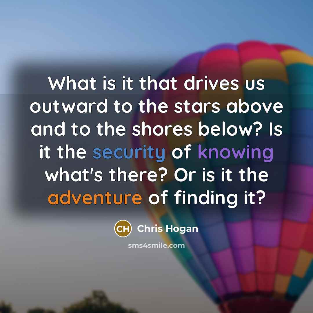 “What is it that drives us outward to the stars…” quote by Chris Hogan