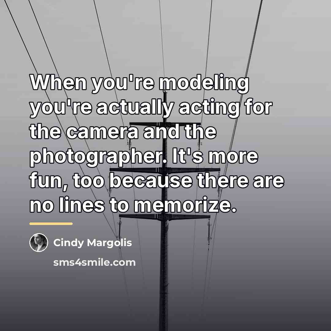 “When you're modeling you're actually acting for the camera and…” quote by Cindy Margolis
