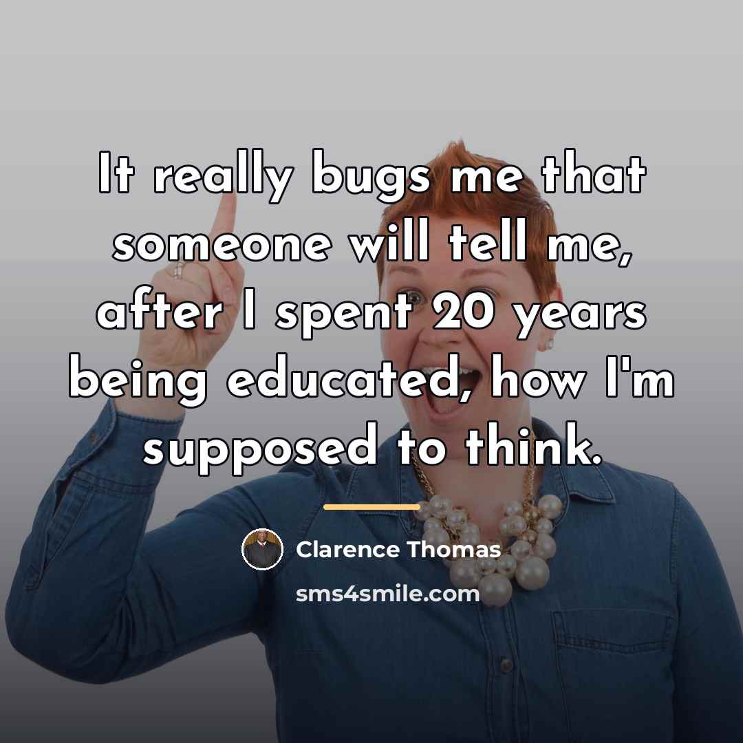 “It really bugs me that someone will tell me, after…” quote by Clarence Thomas