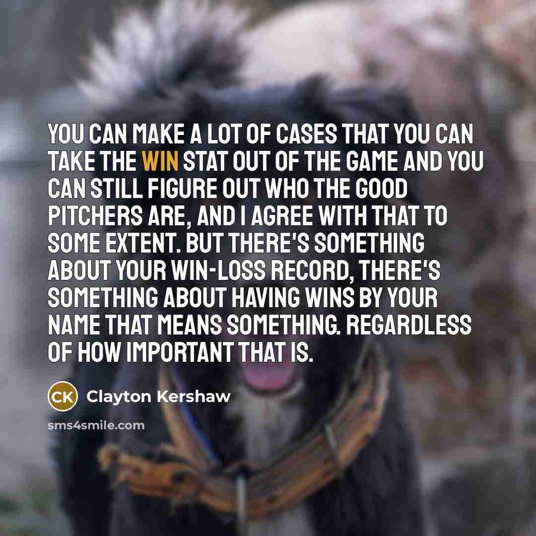 “You can make a lot of cases that you can…” quote by Clayton Kershaw