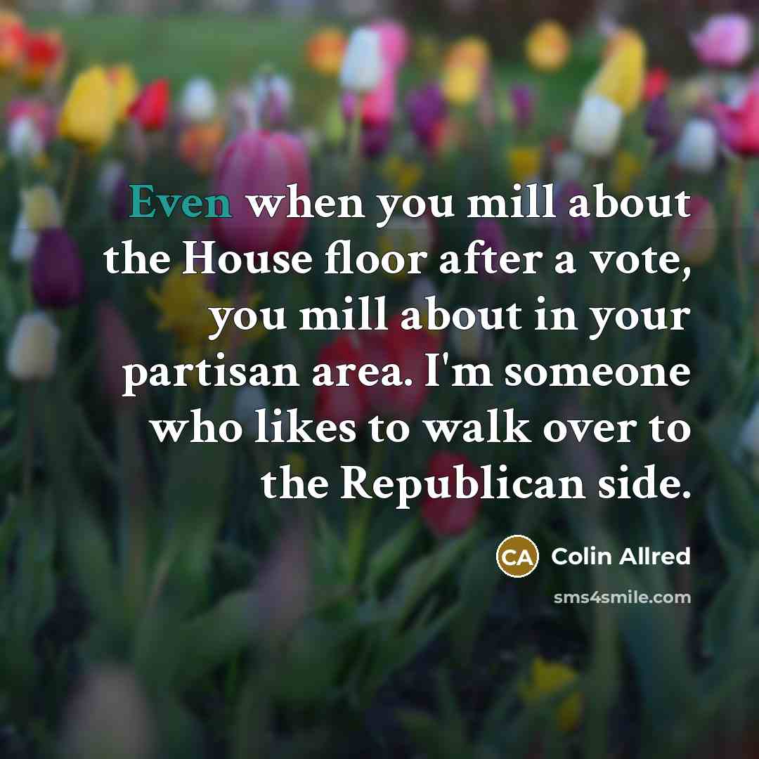 “Even when you mill about the House floor after a…” quote by Colin Allred