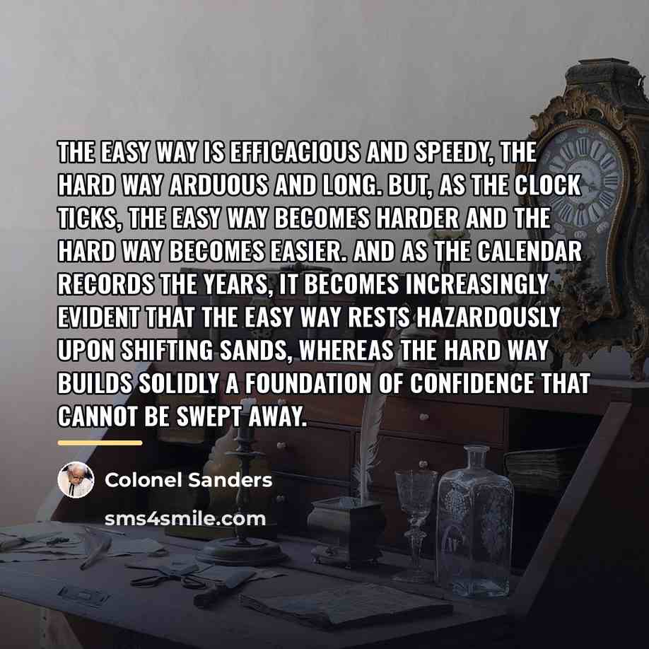 “The easy way is efficacious and speedy, the hard way…” quote by Colonel Sanders