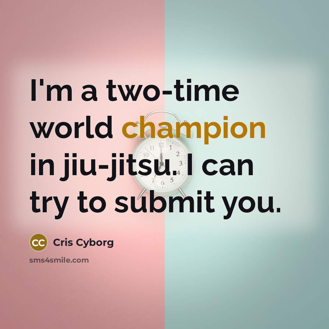 “I'm a two-time world champion in jiu-jitsu. I can try…” quote by Cris Cyborg