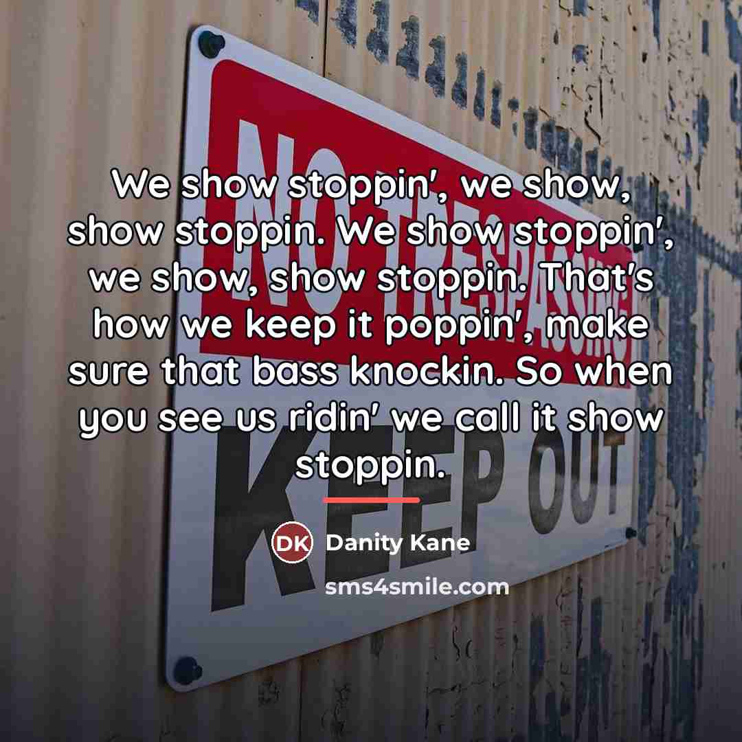 “We show stoppin', we show, show stoppin. We show stoppin',…” quote by Danity Kane