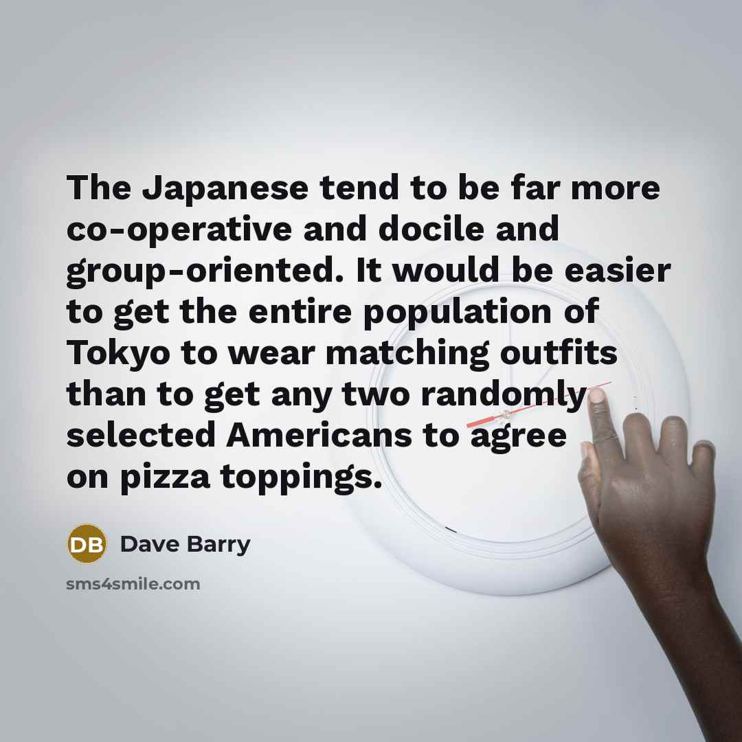 “The Japanese tend to be far more co-operative and docile…” quote by Dave Barry