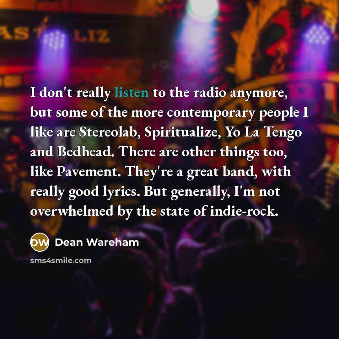 “I don't really listen to the radio anymore, but some…” quote by Dean Wareham