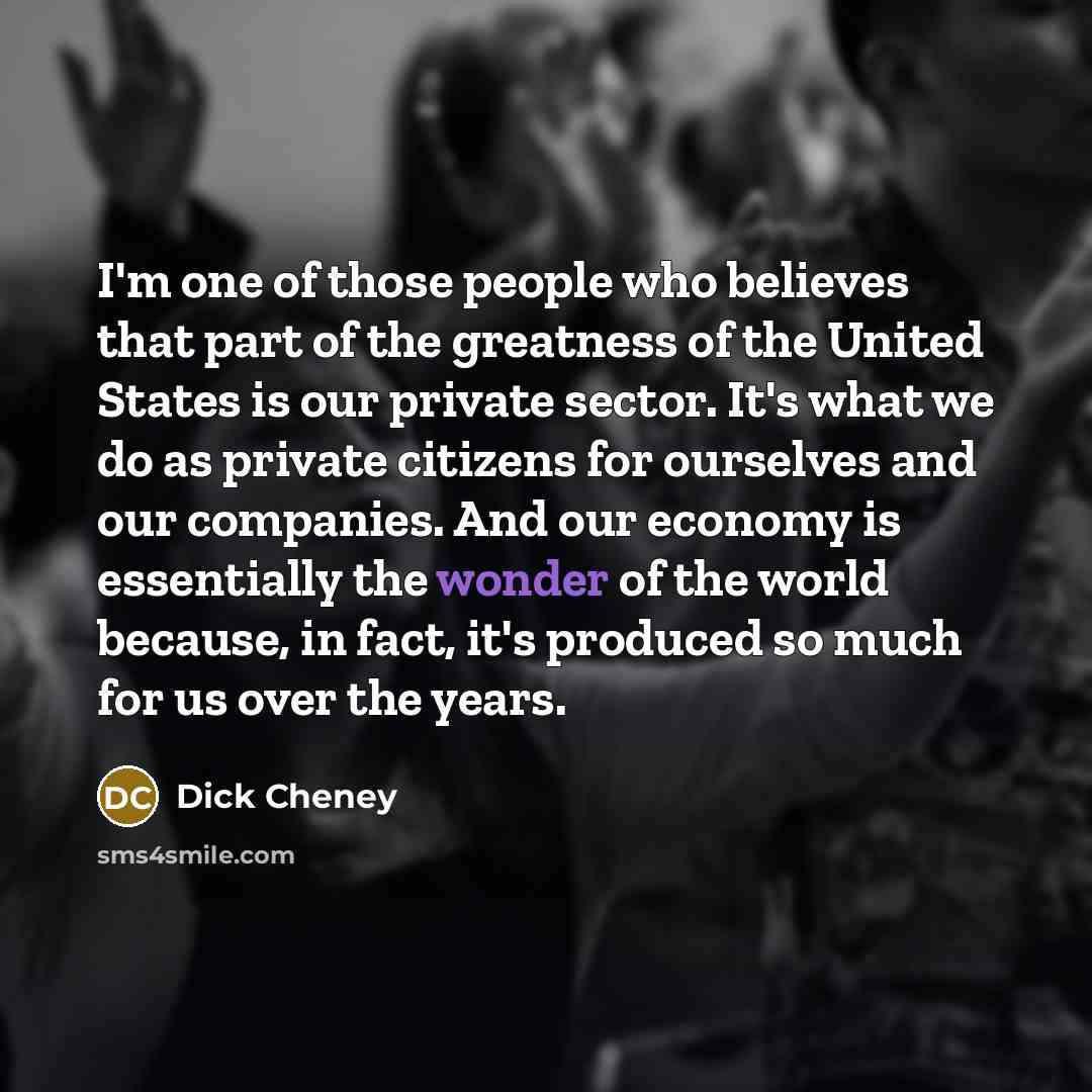 “I'm one of those people who believes that part of…” quote by Dick Cheney