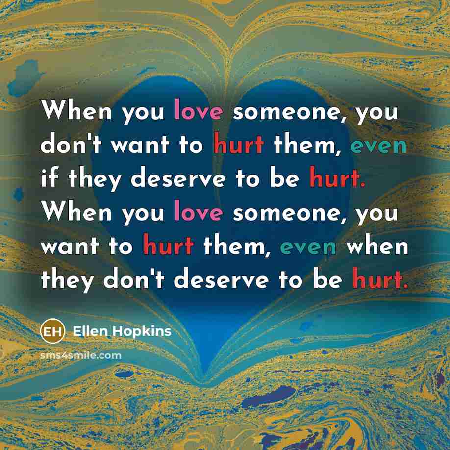 “When you love someone, you don't want to hurt them,…” quote by Ellen Hopkins