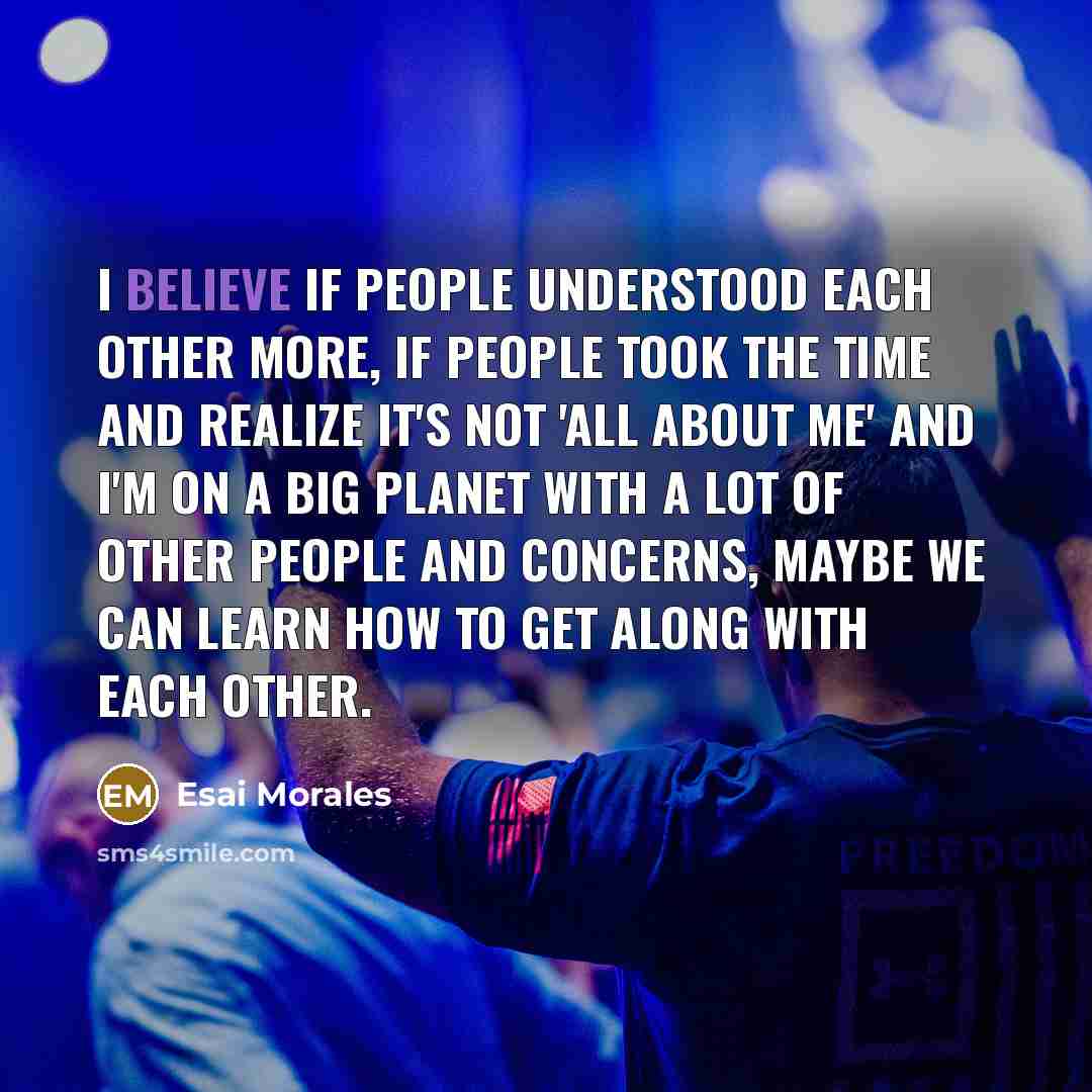 “I believe if people understood each other more, if people…” quote by Esai Morales