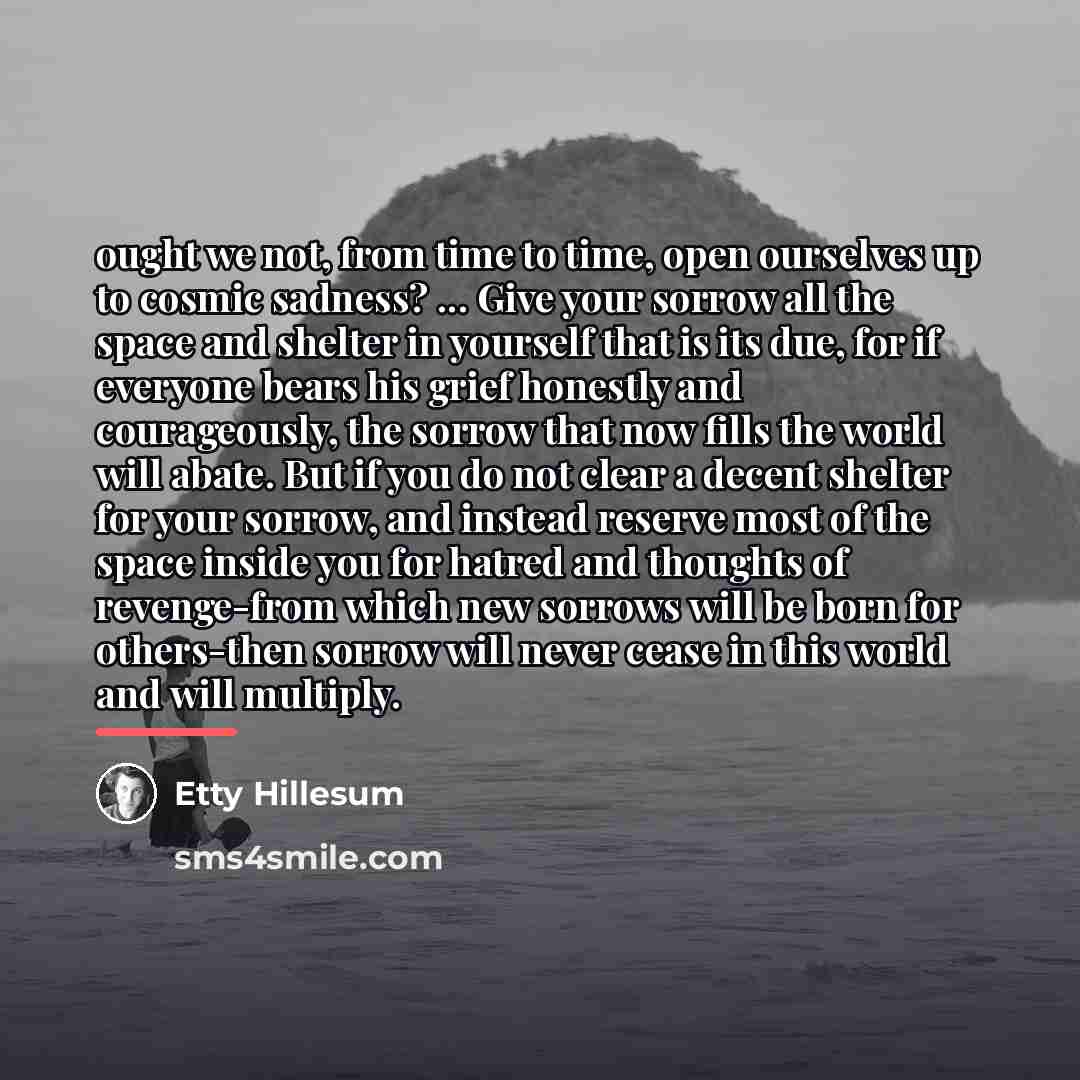 “ought we not, from time to time, open ourselves up…” quote by Etty Hillesum