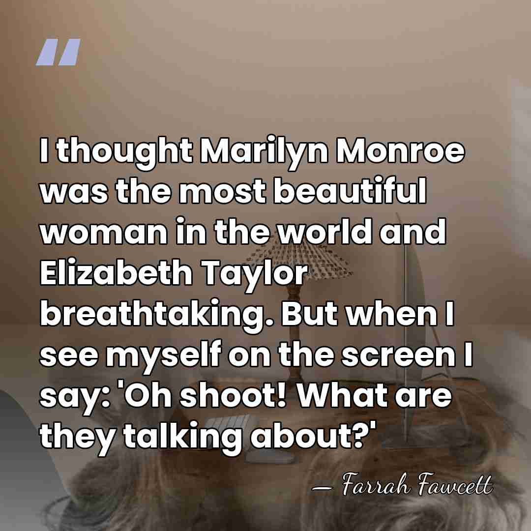 I thought Marilyn Monroe was the most beautiful woman in the world&hellip; - Farrah Fawcett
