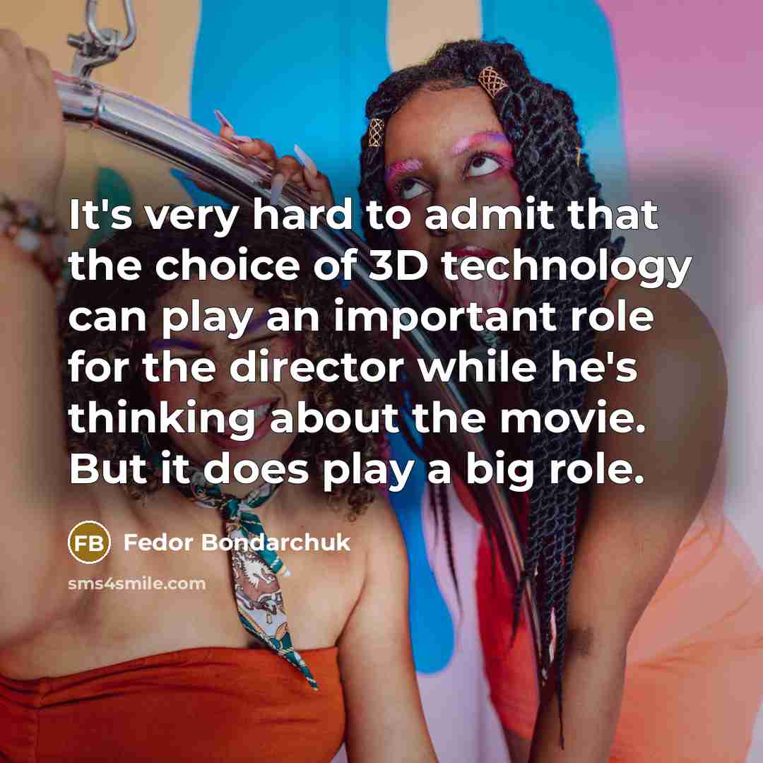 “It's very hard to admit that the choice of 3D…” quote by Fedor Bondarchuk