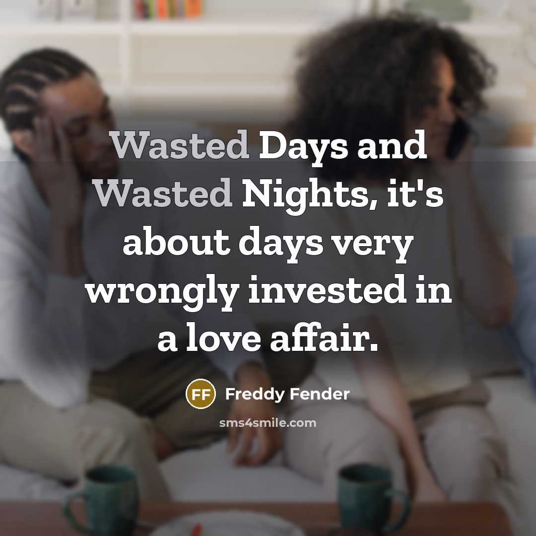“Wasted Days and Wasted Nights, it's about days very wrongly…” quote by Freddy Fender