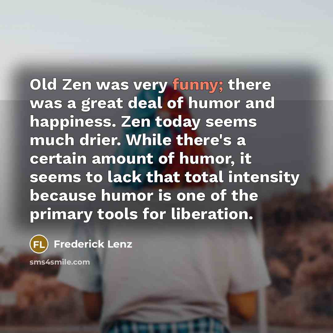 “Old Zen was very funny; there was a great deal…” quote by Frederick Lenz