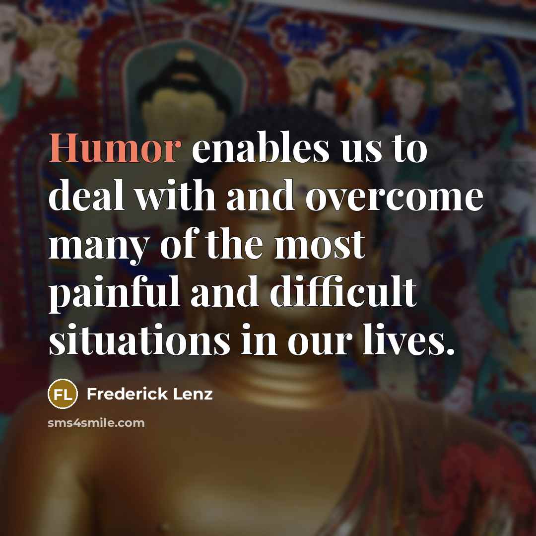 “Humor enables us to deal with and overcome many of…” quote by Frederick Lenz