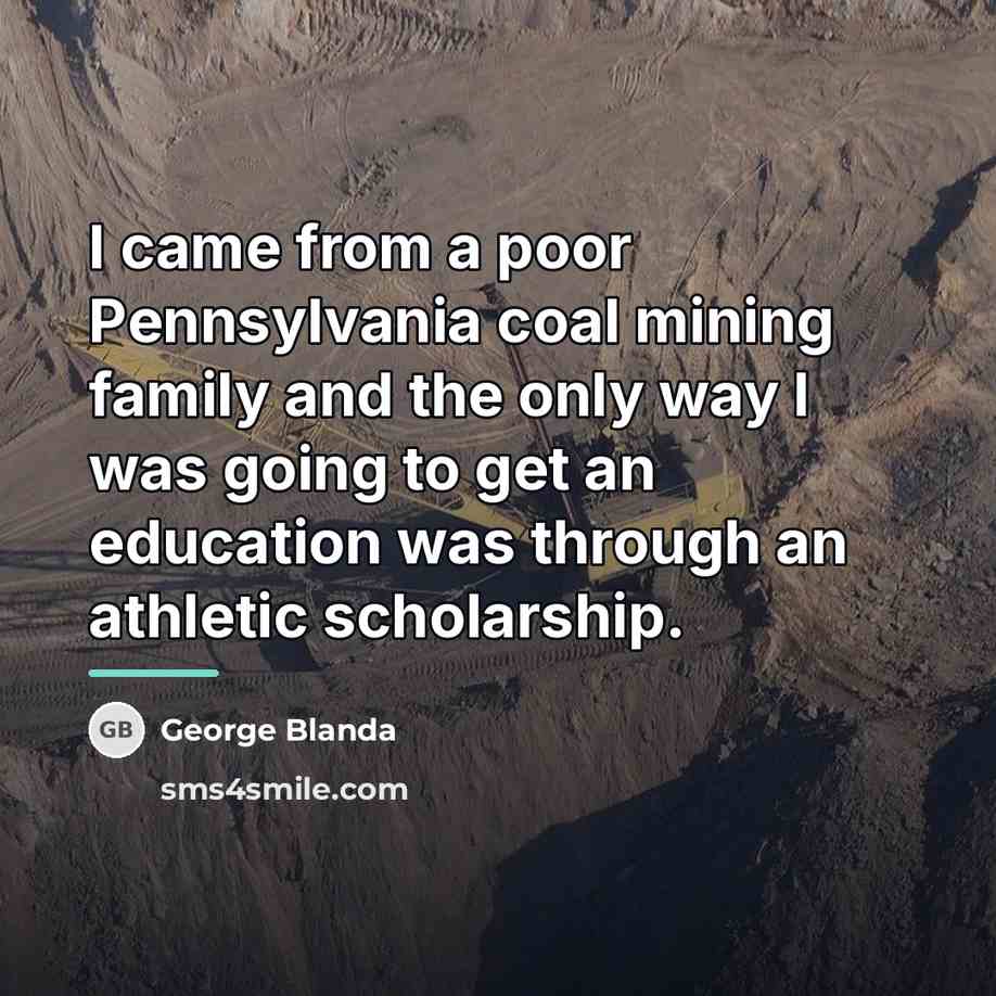 “I came from a poor Pennsylvania coal mining family and…” quote by George Blanda