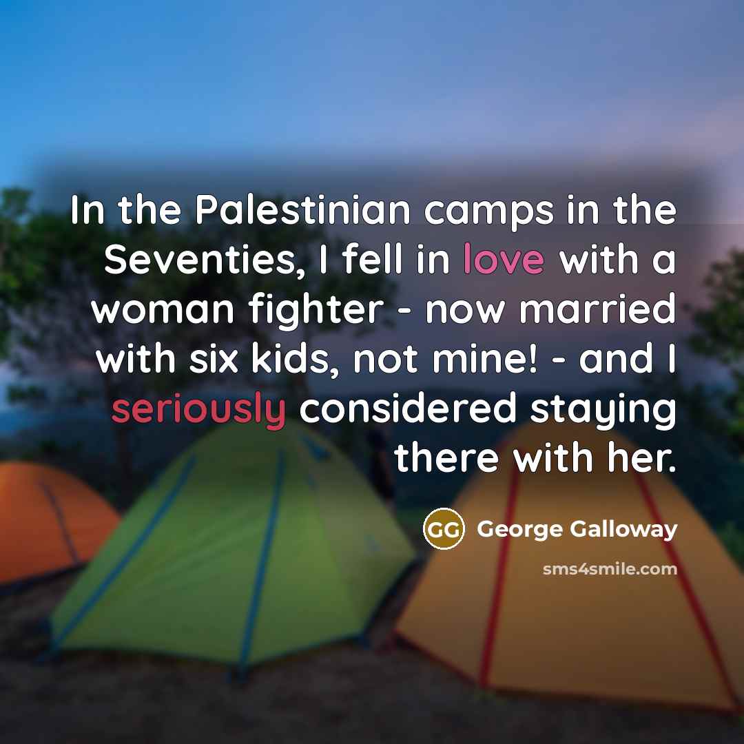 “In the Palestinian camps in the Seventies, I fell in…” quote by George Galloway