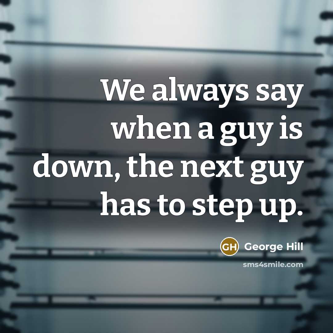 “We always say when a guy is down, the next…” quote by George Hill