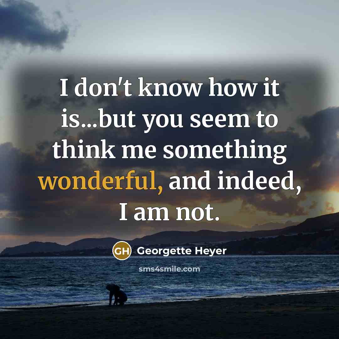 “I don't know how it is...but you seem to think…” quote by Georgette Heyer