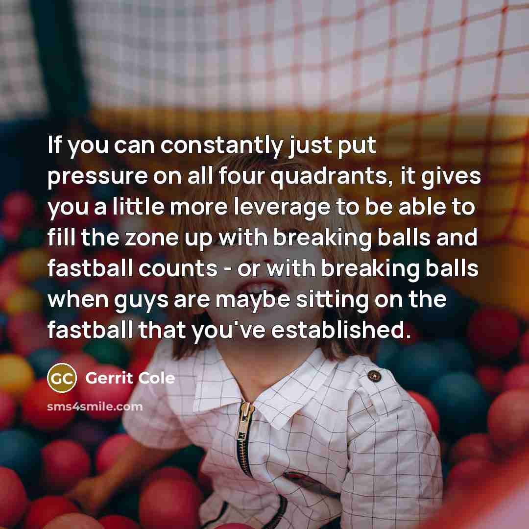 “If you can constantly just put pressure on all four…” quote by Gerrit Cole