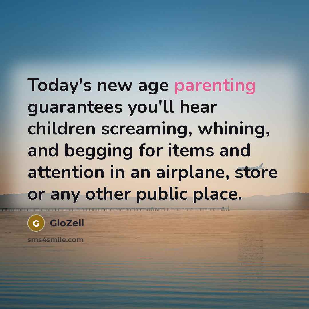 “Today's new age parenting guarantees you'll hear children screaming, whining,…” quote by GloZell