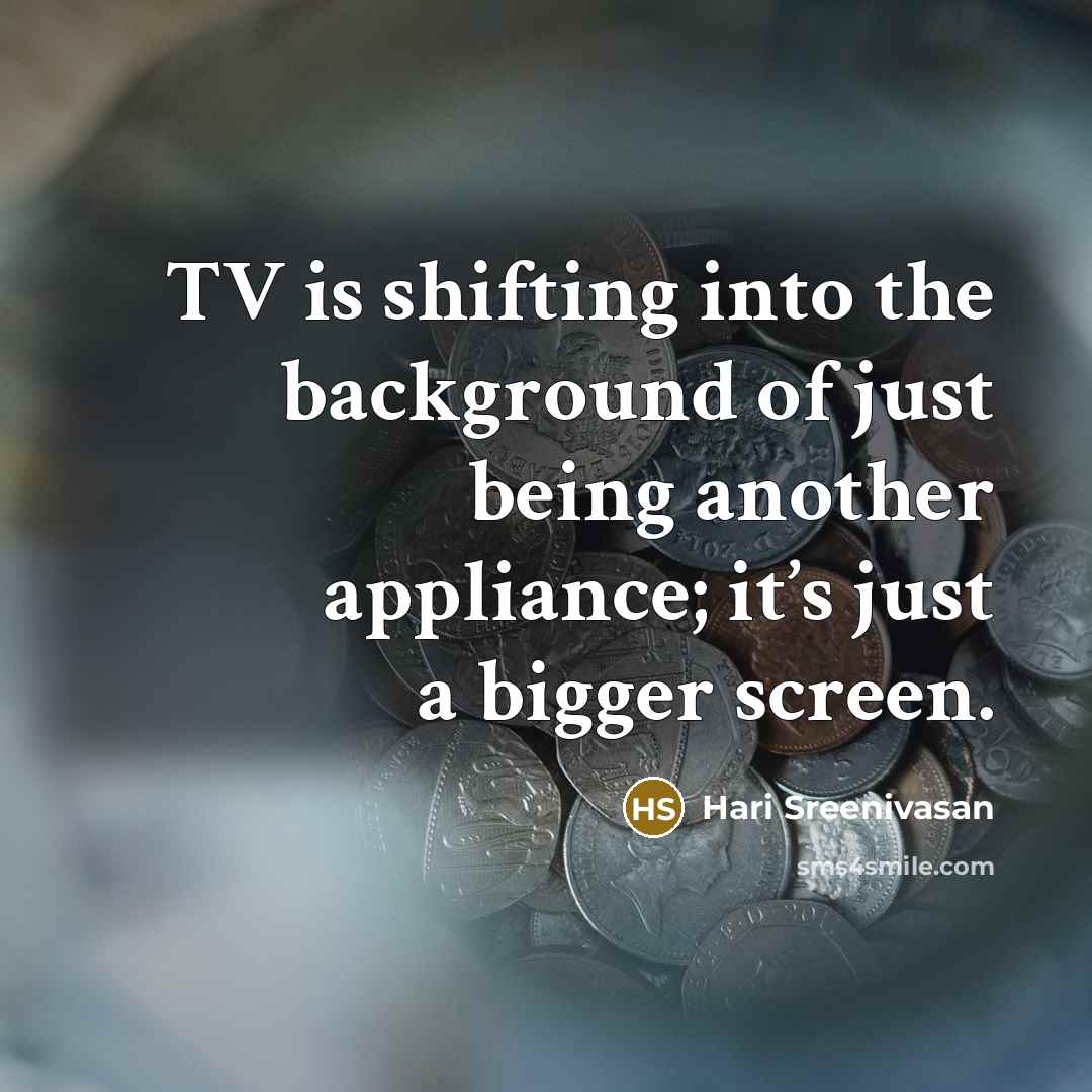 “TV is shifting into the background of just being another…” quote by Hari Sreenivasan