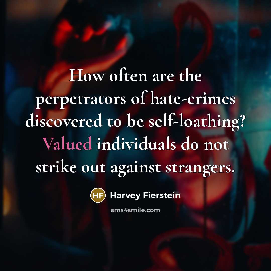 “How often are the perpetrators of hate-crimes discovered to be…” quote by Harvey Fierstein