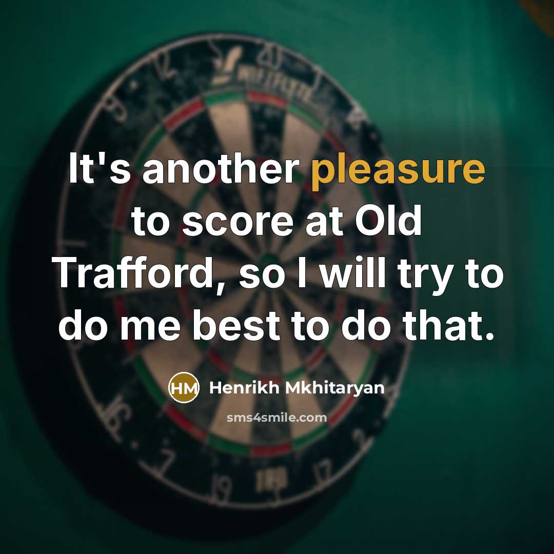 “It's another pleasure to score at Old Trafford, so I…” quote by Henrikh Mkhitaryan