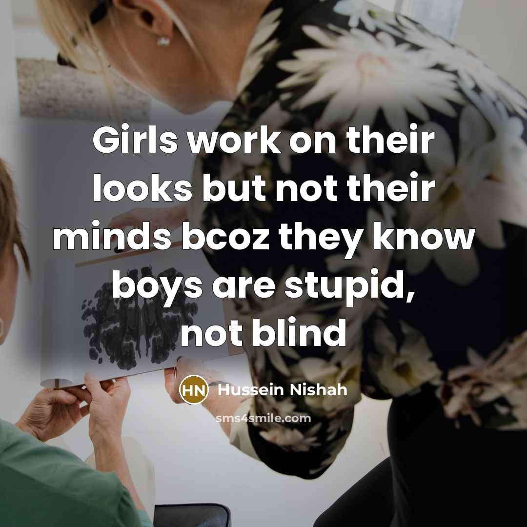 “Girls work on their looks but not their minds bcoz…” quote by Hussein Nishah
