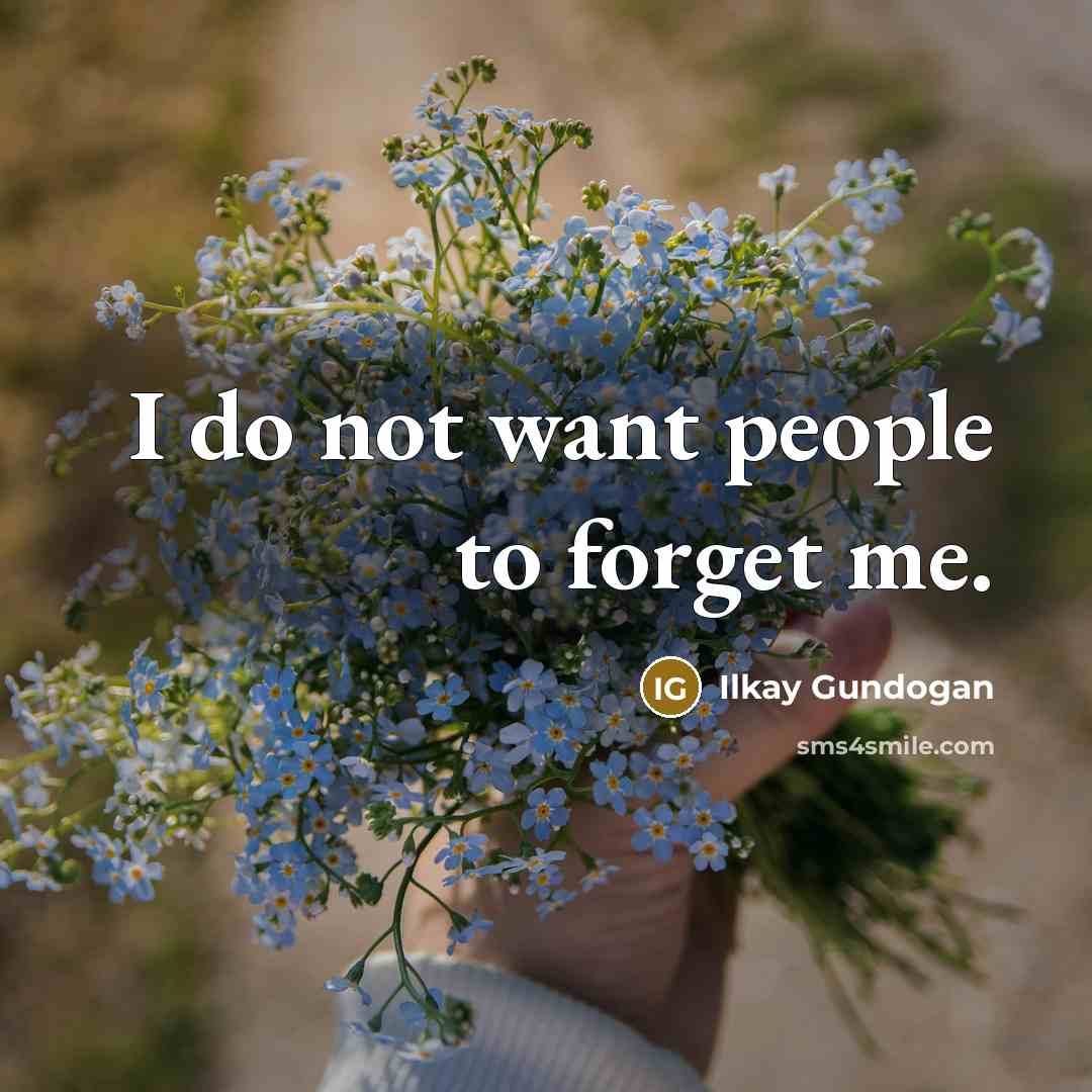 “I do not want people to forget me.…” quote by Ilkay Gundogan