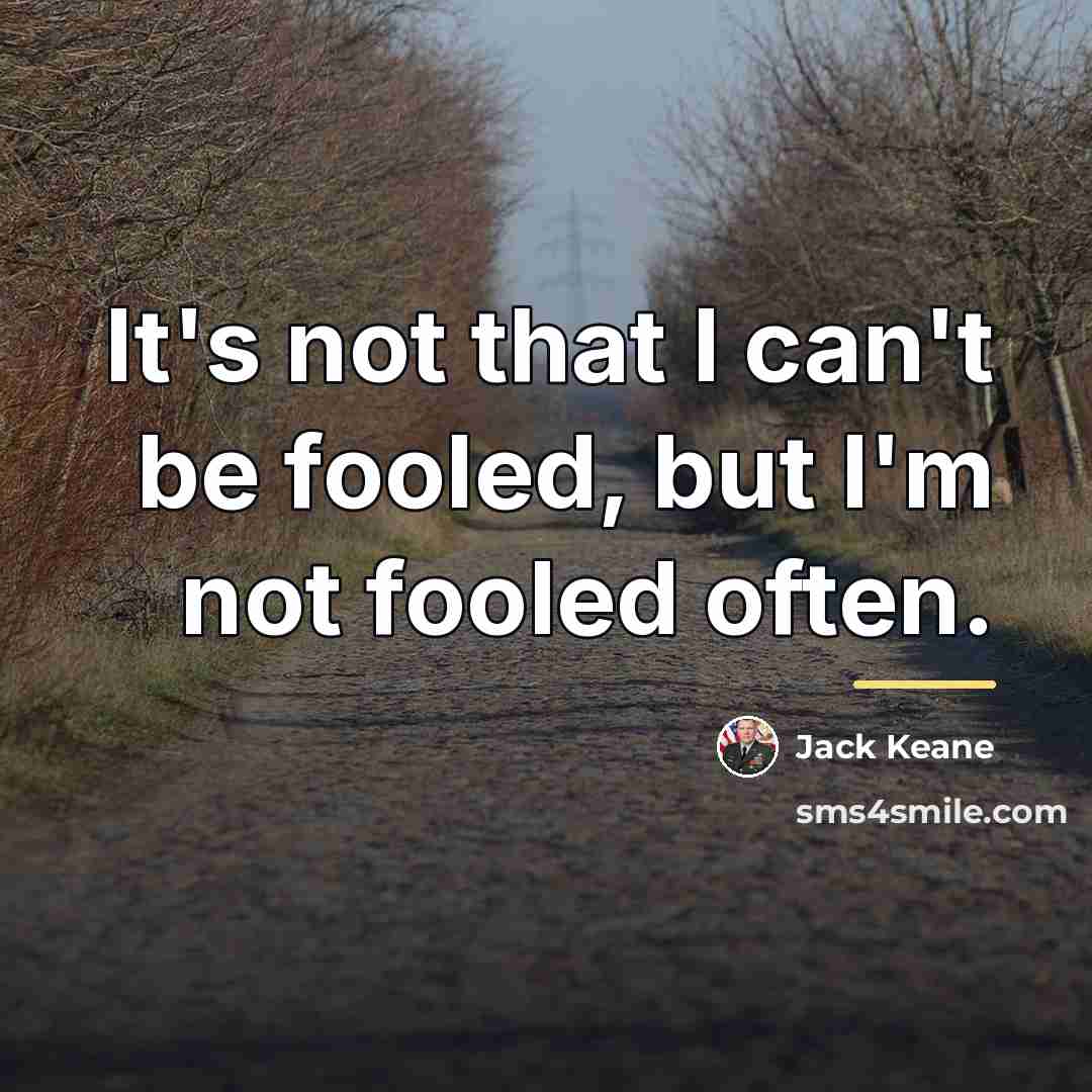 “It's not that I can't be fooled, but I'm not…” quote by Jack Keane