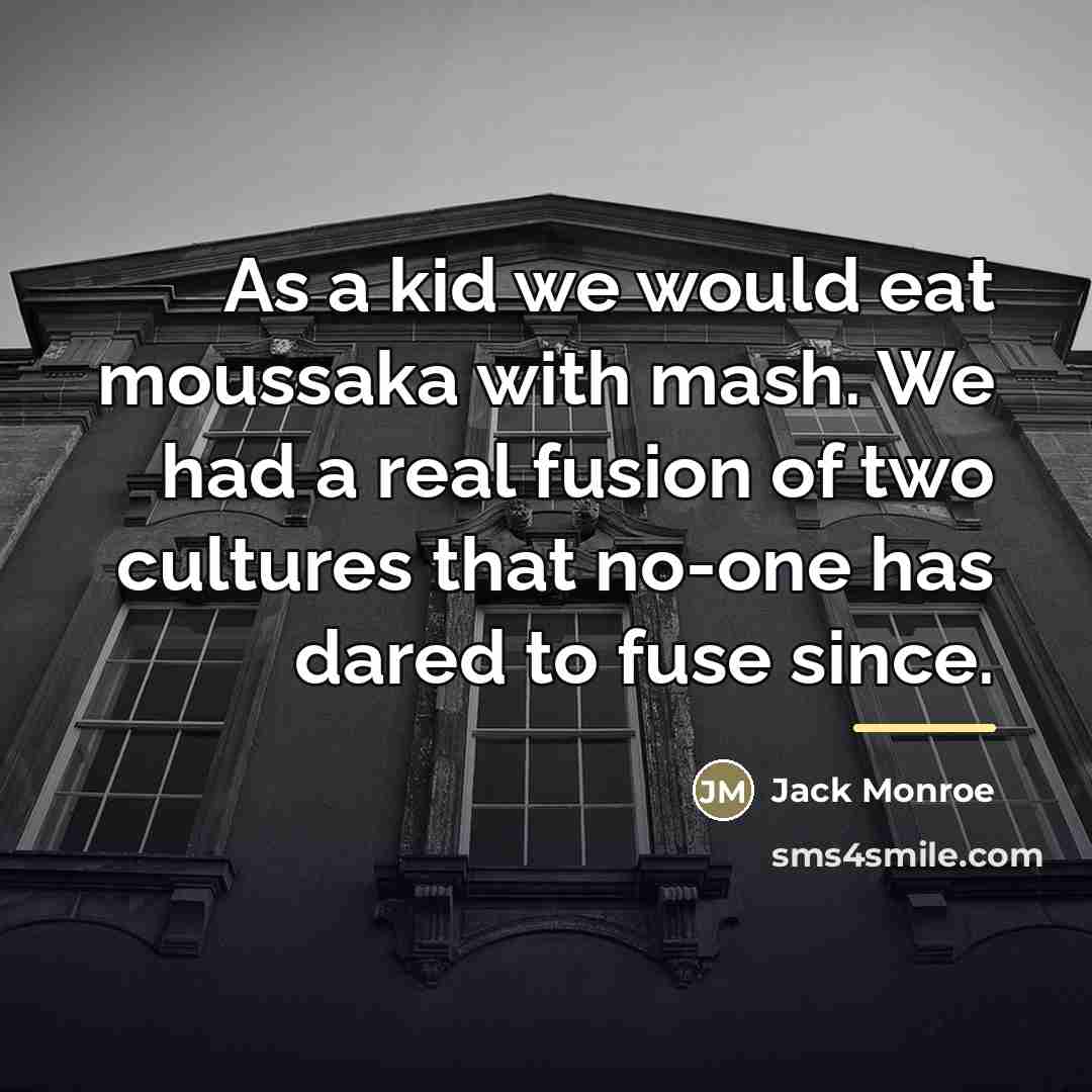 “As a kid we would eat moussaka with mash. We…” quote by Jack Monroe