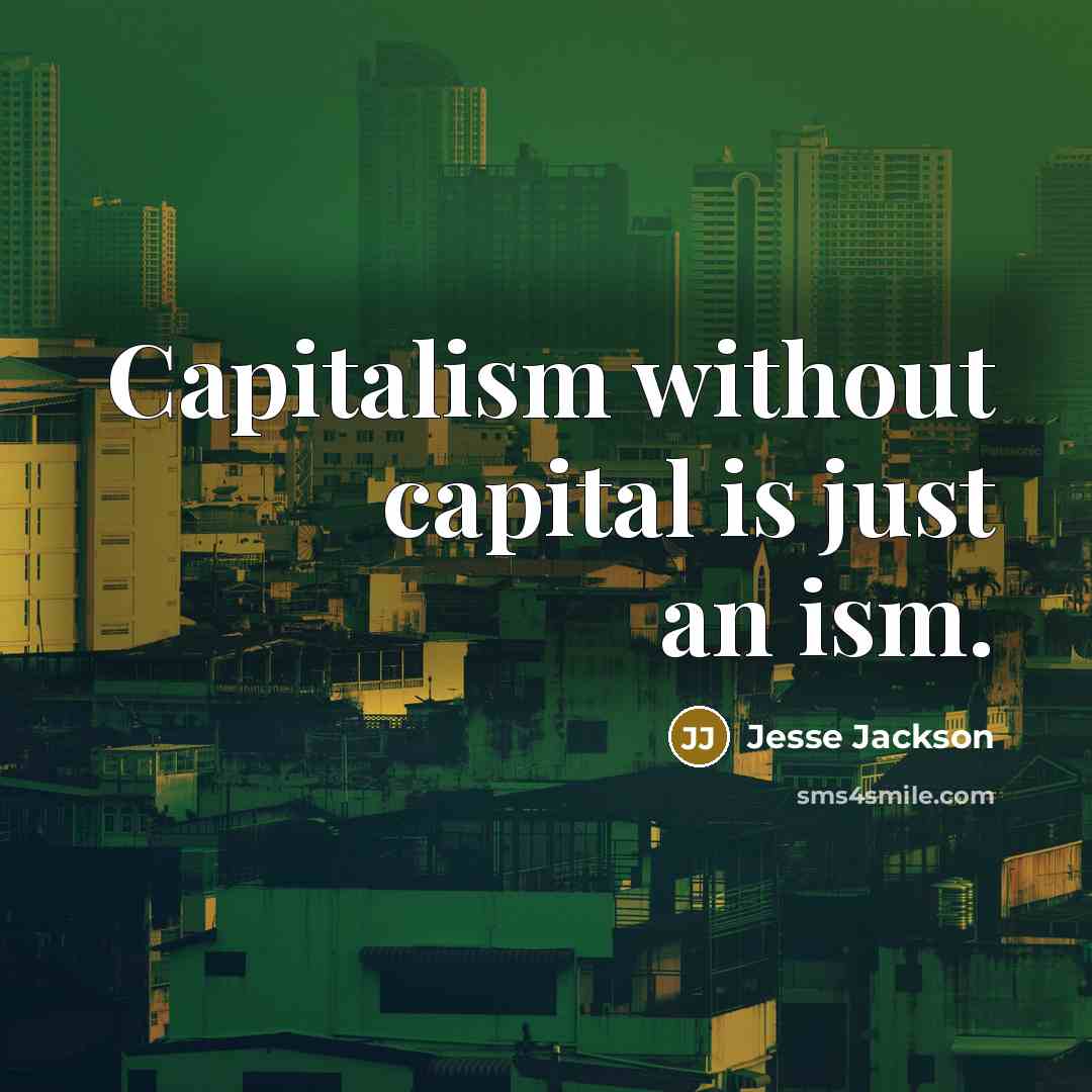 “Capitalism without capital is just an ism.…” quote by Jesse Jackson