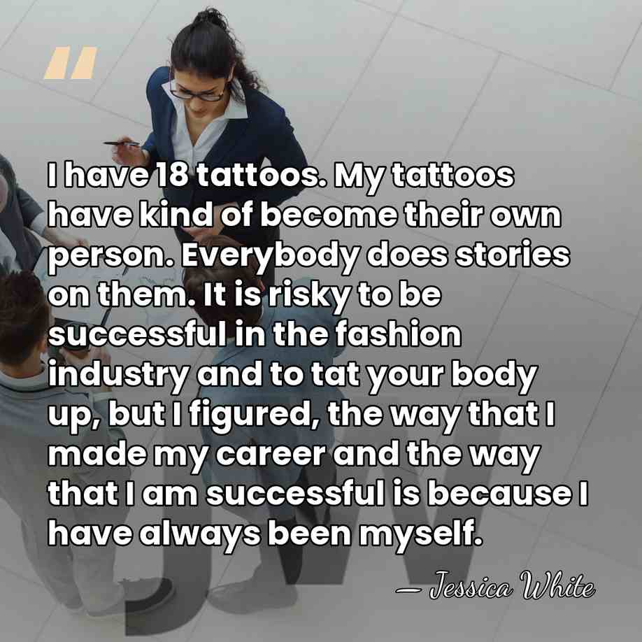 I have 18 tattoos. My tattoos have kind of become their own&hellip; - Jessica White