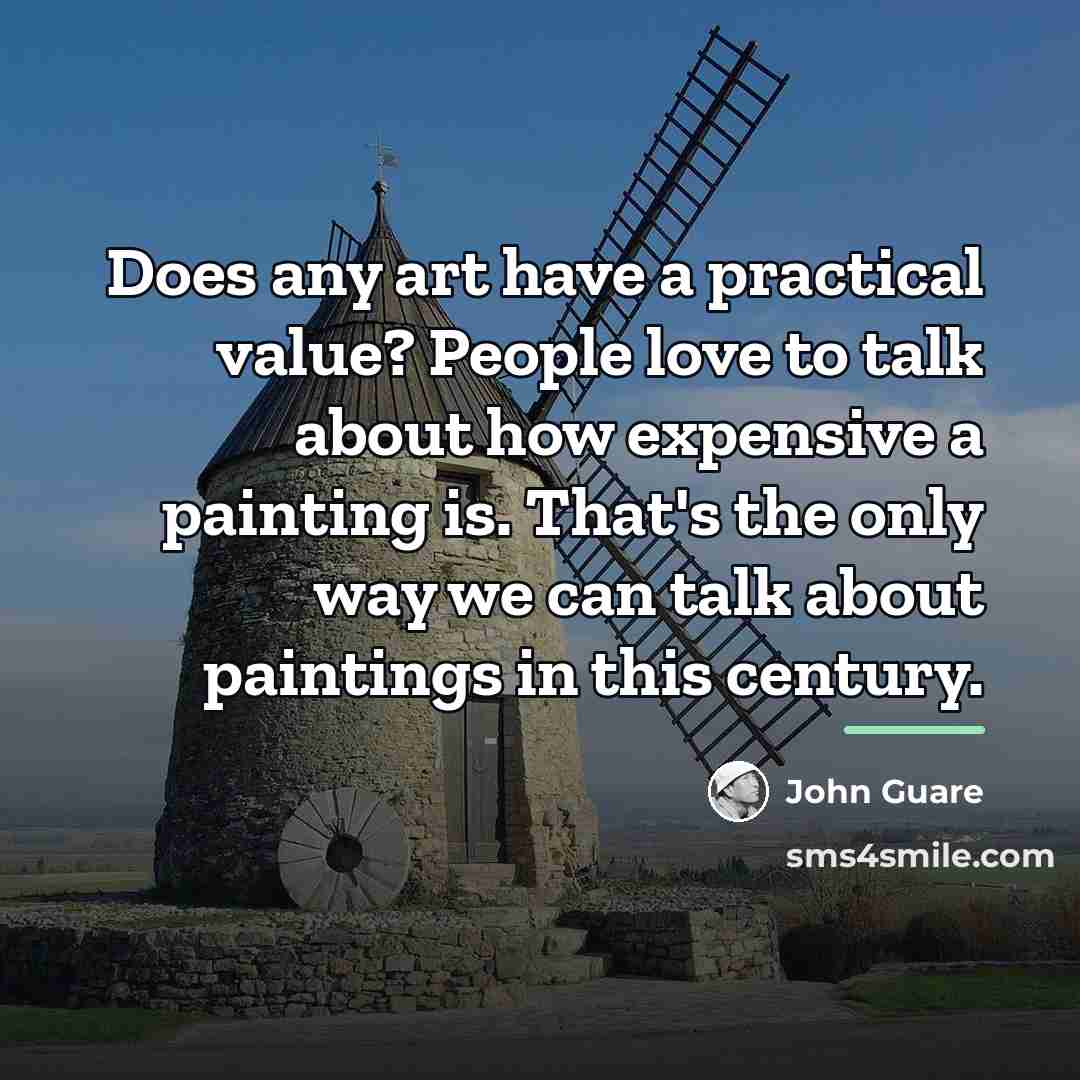 “Does any art have a practical value? People love to…” quote by John Guare