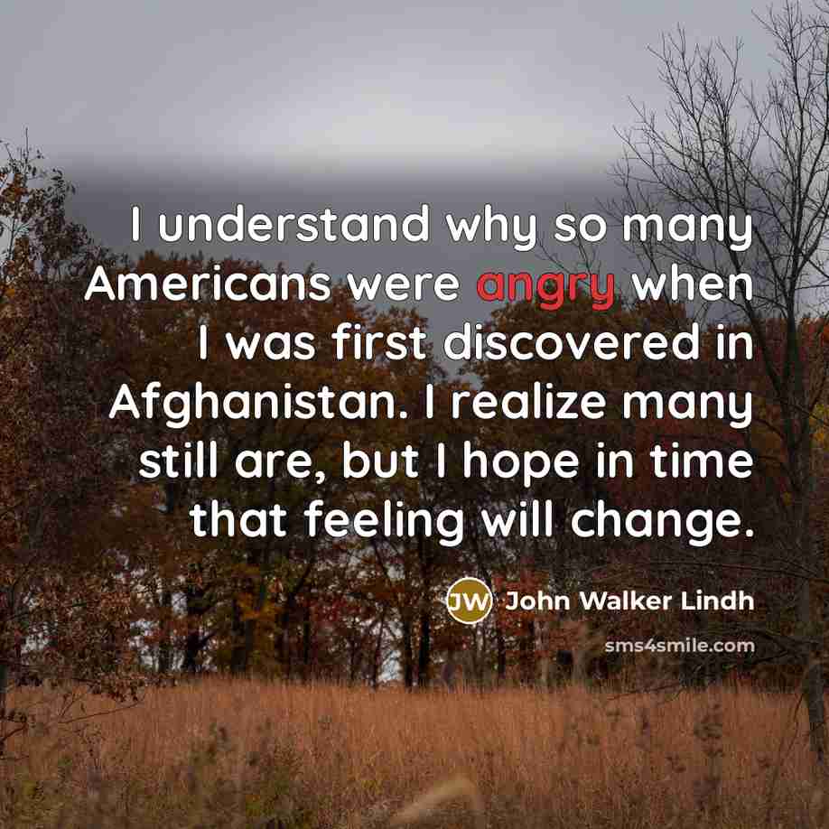 “I understand why so many Americans were angry when I…” quote by John Walker Lindh