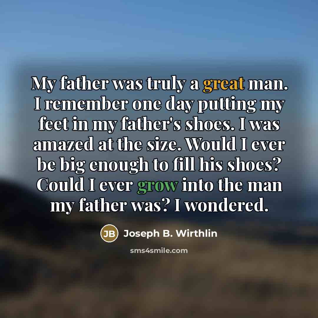 “My father was truly a great man. I remember one…” quote by Joseph B. Wirthlin
