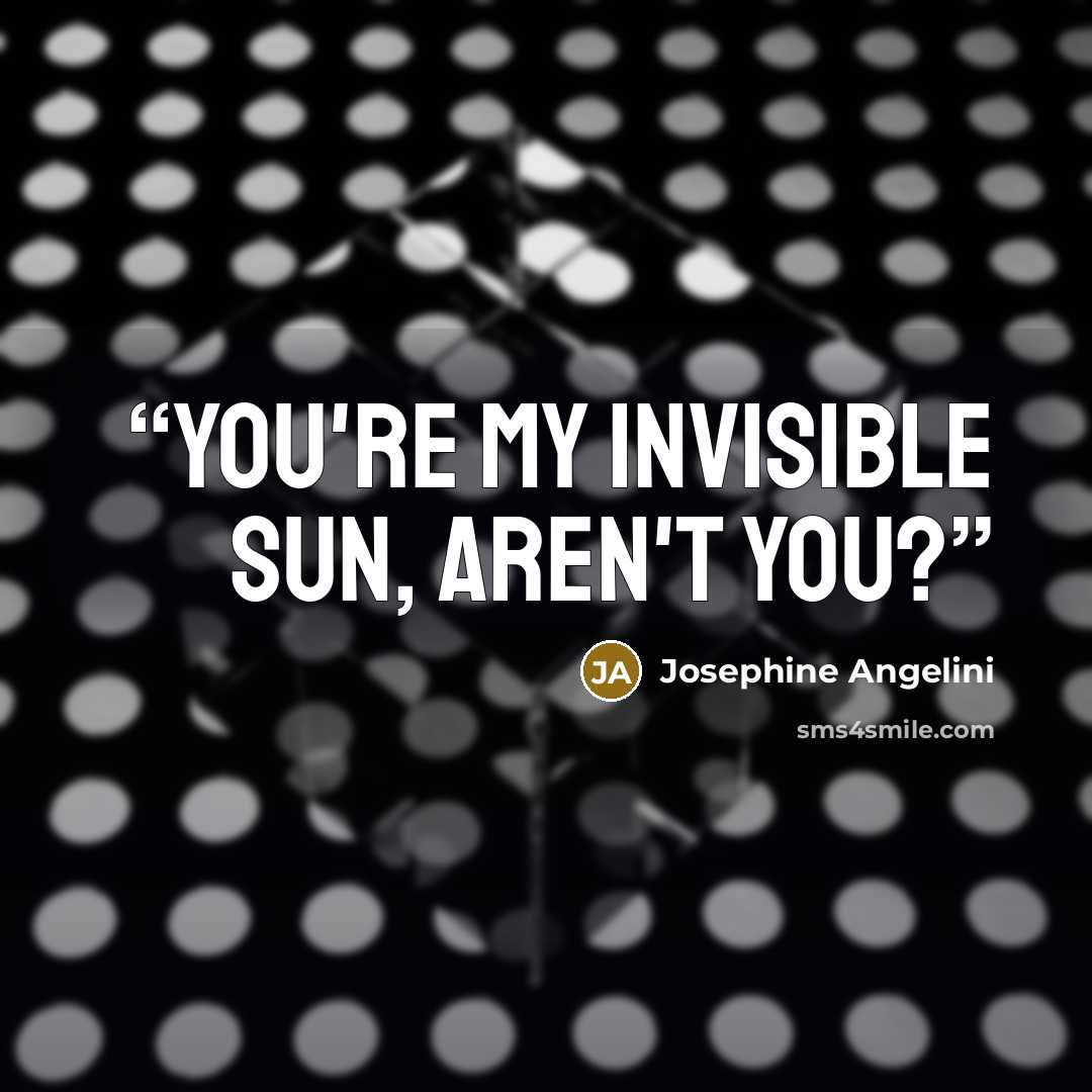 “You're my invisible sun, aren't you?” quote by Josephine Angelini