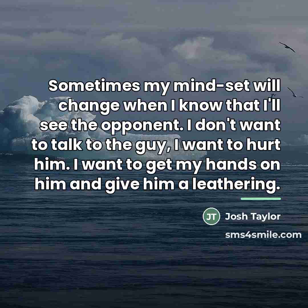“Sometimes my mind-set will change when I know that I'll…” quote by Josh Taylor