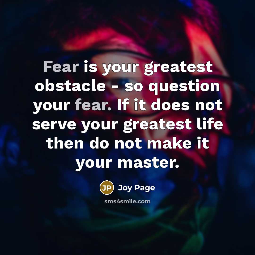 “Fear is your greatest obstacle - so question your fear.…” quote by Joy Page